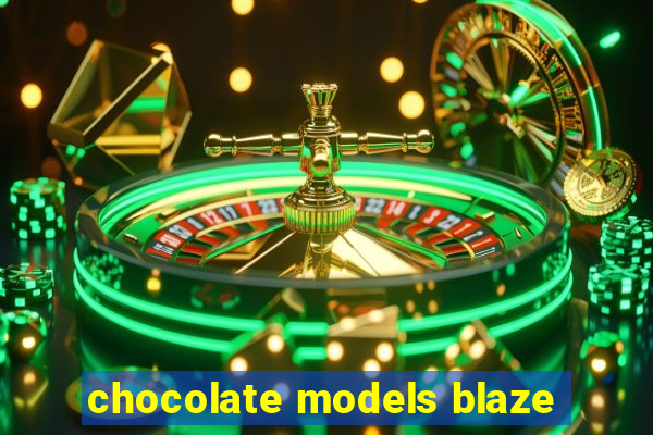 chocolate models blaze